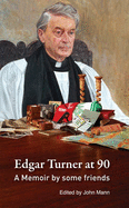 Edgar Turner at 90: A Memoir by Some Friends - Mann, John (Editor)
