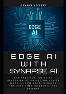 Edge AI with Synapse AI: The Practical Guide to Deploying Optimized On-Device Models from Azure Synapse for Real-Time Inference and Privacy