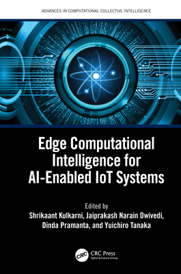 Edge Computational Intelligence for AI-Enabled IoT Systems - Kulkarni, Shrikaant (Editor), and Dwivedi, Jaiprakash (Editor), and Pramanta, Dinda (Editor)