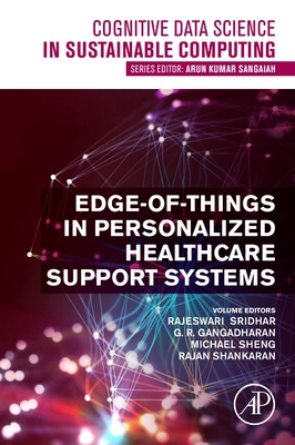 Edge-Of-Things in Personalized Healthcare Support Systems - Sridhar, Rajeswari (Editor), and Gangadharan, G R (Editor), and Sheng, Michael (Editor)