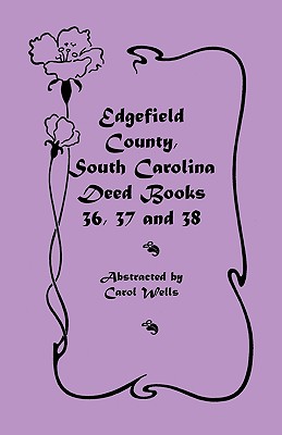 Edgefield County, South Carolina Deed Books 36, 37 and 38 - Wells, Carol