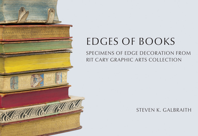 Edges of Books: Specimens of Edge Decoration from Rit's Cary Graphic Arts Collection - Galbraith, Steven K