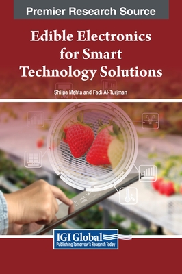 Edible Electronics for Smart Technology Solutions - Mehta, Shilpa (Editor), and Al-Turjman, Fadi (Editor)