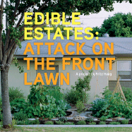 Edible Estates: Attack on the Front Lawn, First Edition: A Project by Fritz Haeg - Haeg, Fritz (Preface by), and Balmori, Diana (Contributions by), and Creasy, Rosalind (Contributions by)