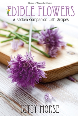 Edible Flowers: A Kitchen Companion - Morse, Kitty, and Stirnkorb, Amy (Editor)