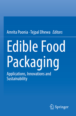 Edible Food Packaging: Applications, Innovations and Sustainability - Poonia, Amrita (Editor), and Dhewa, Tejpal (Editor)