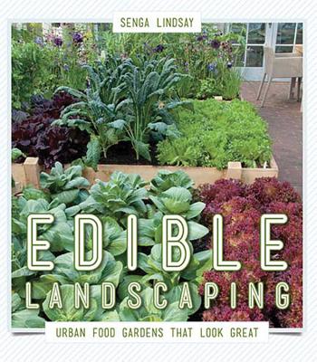 Edible Landscaping: Urban Food Gardens That Look Great - Lindsay, Senga