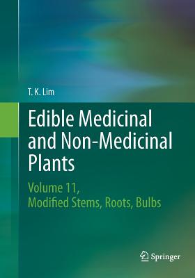 Edible Medicinal and Non-Medicinal Plants: Volume 11 Modified Stems, Roots, Bulbs - Lim, T K