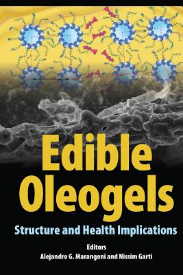 Edible Oleogels: Structure and Health Implications - Marangoni, Alejandro G (Editor), and Garti, Nissim (Editor)