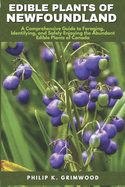 Edible Plants of Newfoundland: A Comprehensive Guide to Foraging, Identifying, and Safely Enjoying the Abundant Edible Plants of Canada