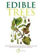 Edible Trees: A Practical and Inspirational Guide from Plants for a Future on How to Grow and Harvest Trees with Edible and Other Useful Produce.