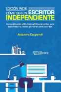 Edici?n Indie. C?mo ser un escritor independiente: Autopublicaci?n y Marketing Editorial online para desarrollar tu marca personal como escritor.