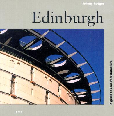 Edinburgh: A Guide to Recent Architecture - Rodger, Johnny, and McLean, John Niall (Photographer)