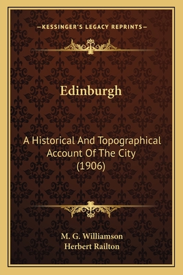 Edinburgh: A Historical And Topographical Account Of The City (1906) - Williamson, M G