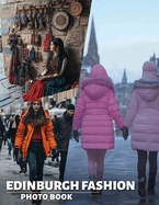 Edinburgh Fashion Photo Book: Explore 40 Stunning Fashion Styles From Edinburgh Through High-Quality Visuals