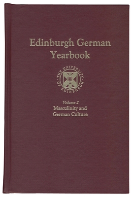 Edinburgh German Yearbook 2: Masculinity and German Culture - Colvin, Sarah (Contributions by), and Davies, Peter (Contributions by), and Roeben, Antje (Contributions by)