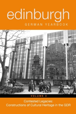 Edinburgh German Yearbook 3: Contested Legacies: Constructions of Cultural Heritage in the Gdr - Philpotts, Matthew (Editor), and Rolle, Sabine (Contributions by), and Hhnel-Mesnard, Carola (Contributions by)