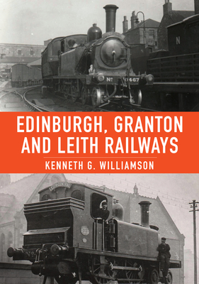 Edinburgh, Granton and Leith Railways - Williamson, Kenneth G.