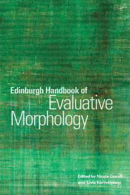 Edinburgh Handbook of Evaluative Morphology - Grandi, Nicola (Editor), and Kortvelyessy, Livia (Editor)