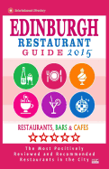 Edinburgh Restaurant Guide 2015: Best Rated Restaurants in Edinburgh, United Kingdom - 500 Restaurants, Bars and Cafes Recommended for Visitors, (Guide 2015).