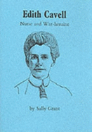 Edith Cavell: Nurse and War-Heroine