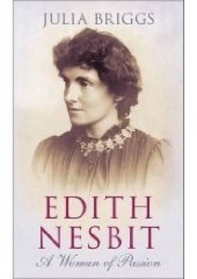 Edith Nesbit: A Woman of Passion - Briggs, Julia, Dr.