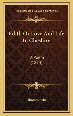 Edith or Love and Life in Cheshire: A Poem (1873) - Ashe, Thomas