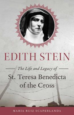 Edith Stein: The Life and Legacy of St. Teresa Benedicta of the Cross - Ruiz Scaperlanda, Maria