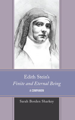 Edith Stein's Finite and Eternal Being: A Companion - Borden Sharkey, Sarah