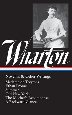 Edith Wharton: Novellas & Other Writings (LOA #47): Madame de Treymes / Ethan Frome / Summer / Old New York / The Mother's  Recompense / A Backward Glance / "Life and I" - Wharton, Edith, and Wolff, Cynthia Griffin (Editor)