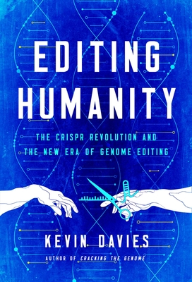 Editing Humanity: The Crispr Revolution and the New Era of Genome Editing - Davies, Kevin