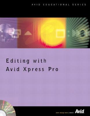Editing with Avid Xpress Pro and Avid Xpress DV - Avid Technology, Inc, and Avid, Technology Inc, and Avid Technology Inc, Technology Inc