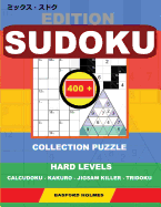 Edition Sudoku. 400 Collection Puzzle.: Hard Levels. Calcudoku - Kakuro - Jigsaw Killer - Tridoku. Holmes Presents to Your Attention a Collection of Good-Quality Classic Sudoku. (Plus 250 Sudoku and 250 Puzzles That Can Be Printed).