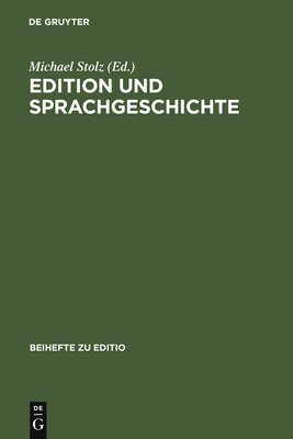 Edition und Sprachgeschichte - Stolz, Michael (Editor), and Schller, Robert (Contributions by), and Viehhauser, Gabriel (Contributions by)