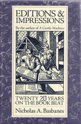 Editions and Impressions: Twenty Years on the Book Beat - Basbanes, Nicholas A