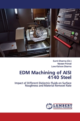 EDM Machining of AISI 4140 Steel - Sharma, Sumit (Editor), and Porwal, Naveen, and Sharma, Love Kishore