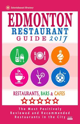 Edmonton Restaurant Guide 2017: Best Rated Restaurants in Edmonton, Canada - 500 Restaurants, Bars and Cafs Recommended for Visitors, 2017 - Villeneuve, Heather D