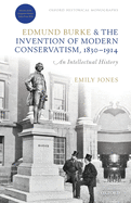 Edmund Burke and the Invention of Modern Conservatism, 1830-1914: An Intellectual History