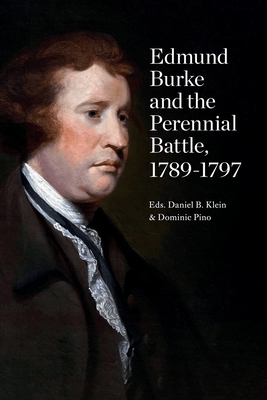 Edmund Burke and the Perennial Battle, 1789-1797 - Klein, Daniel B (Editor), and Pino, Dominic (Editor)