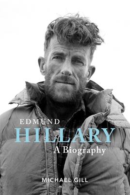 Edmund Hillary - A Biography: The extraordinary life of the beekeeper who climbed Everest - Gill, Michael