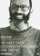 Ed's Story: It Ain't Over, Consider the Birds, & Be There