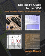 Edsim51's Guide to the 8051: Core of the Popular 51 Series of 8-Bit Microcontrollers