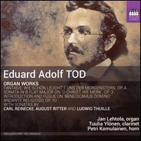 Eduard Adolf Tod: Organ Works - Jan Lehtola (organ); Petri Komulainen (horn); Tuulia Ylnen (clarinet)