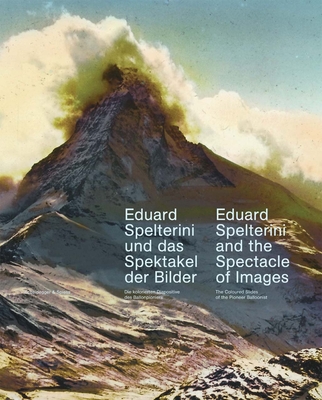 Eduard Spelterini and the Spectacle of Images: The Colored Slides of the Pioneer Balloonist - Stadler, Hilar (Editor)