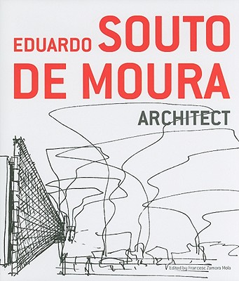 Eduardo Souto de Moura, Architect - Souto De Muora, Eduardo, and Mola, Francesc Zamora (Editor)