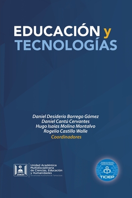 Educaci?n Y Tecnolog?as - Gomez, Daniel Desiderio Borrego, and Cervantes, Daniel Cantu, and Montalvo, Hugo Isaias Molina