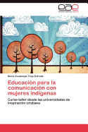 Educacion Para La Comunicacion Con Mujeres Indigenas