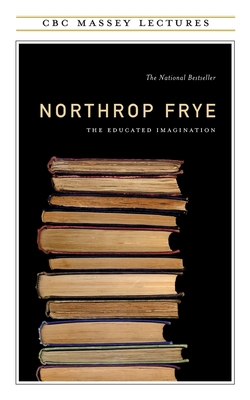 Educated Imagination - Frye, Northrop, Professor