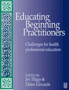 Educating Beginning Practitioners: Challenges for Health Professional Education