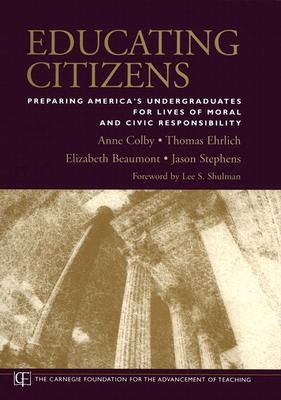 Educating Citizens: Preparing America's Undergraduates for Lives of Moral and Civic Responsibility - Colby, Anne, and Ehrlich, Thomas, and Beaumont, Elizabeth